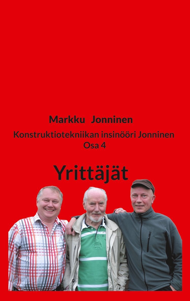 Markku Jonninen - Konstruktiotekniikan insinööri Jonninen Osa 4: Yrittäjät, E-bok