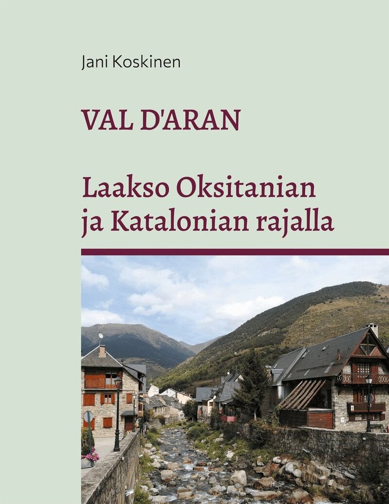 Jani Koskinen - Val d'Aran - laakso Oksitanian ja Katalonian rajalla, E-bok