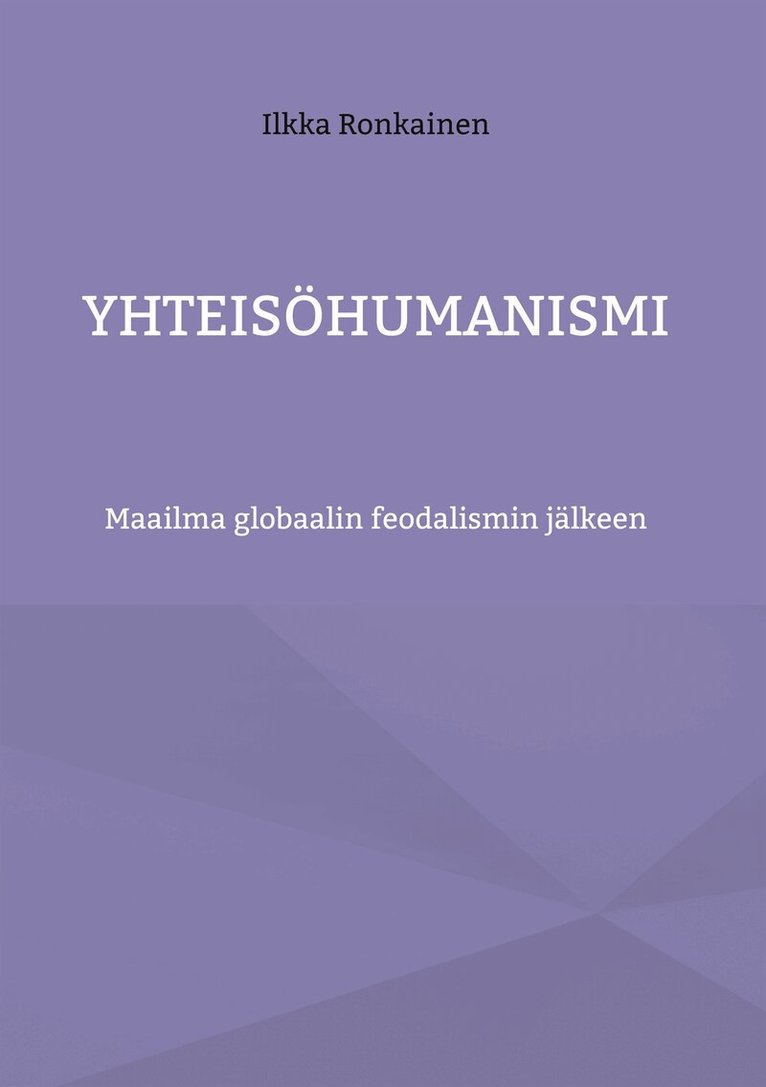 Ilkka Ronkainen - Yhteisöhumanismi: Maailma globaalin feodalismin jälkeen, E-bok
