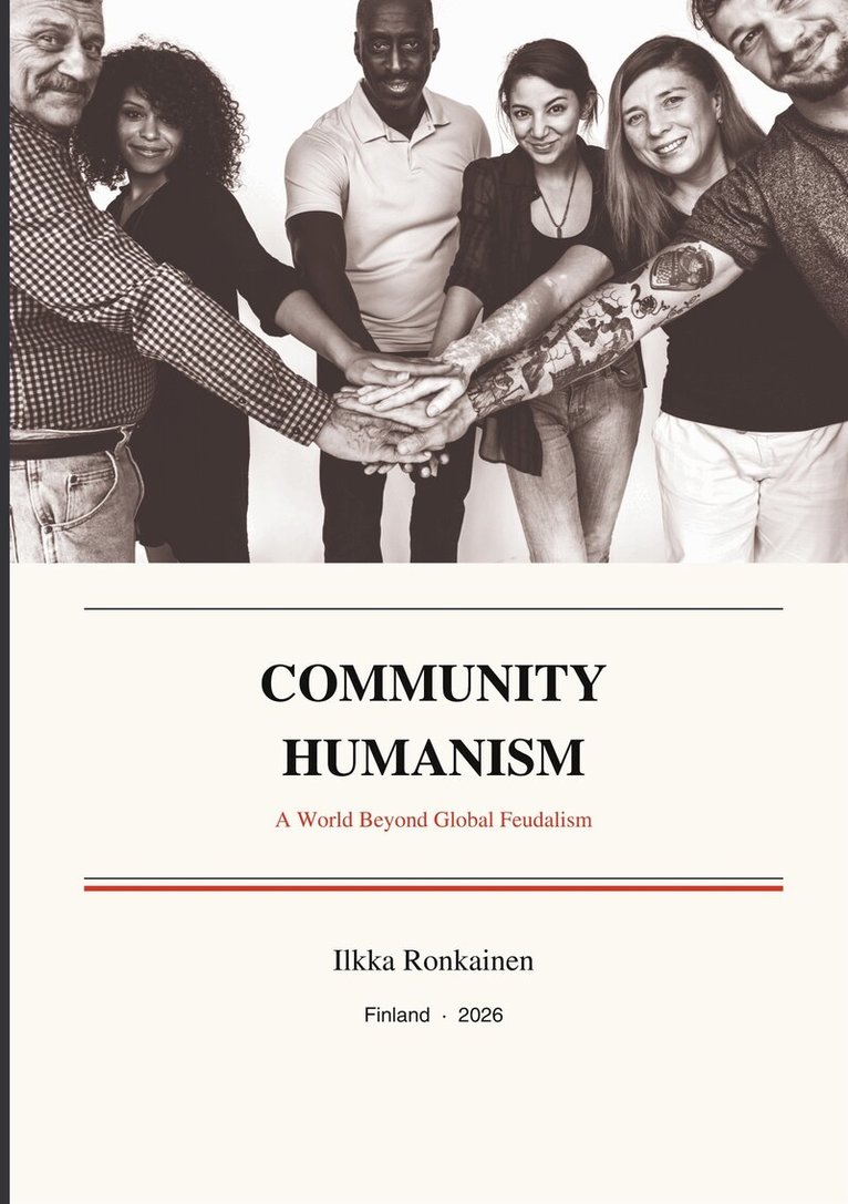 Ilkka Ronkainen - Community Humanism: A World Beyond Global Feudalism, E-bok