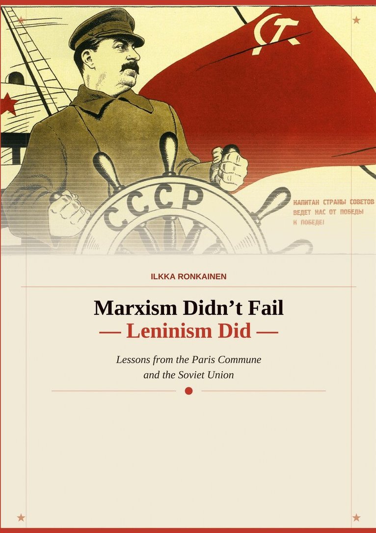 Ilkka Ronkainen - Marxism Didn't Fail - Leninism Did: Lessons from the Paris Commune and the Soviet Union, E-bok