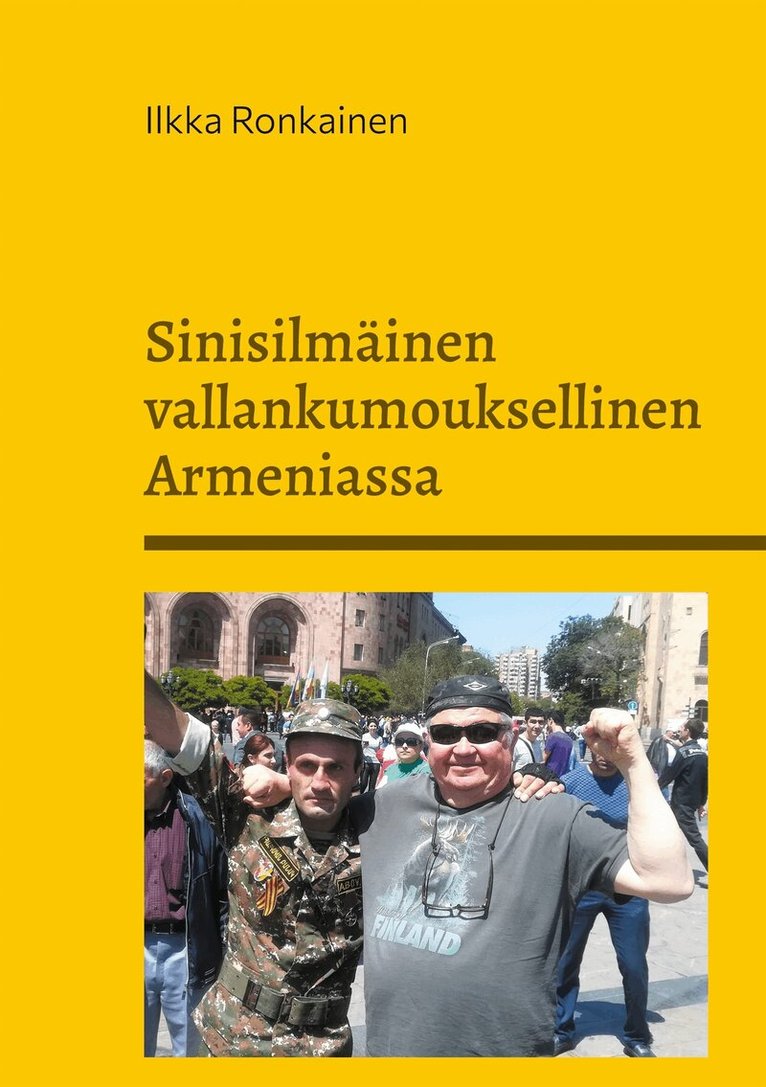 Ilkka Ronkainen - Sinisilmäinen vallankumouksellinen Armeniassa: Muistiinpanoja  vuosilta 2007-2020, E-bok
