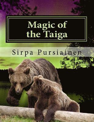 Magic of the Taiga: Fairy Tale about bears and northern lights. Illustrated with beautiful images of Finnish nature captured by the author, Häftad