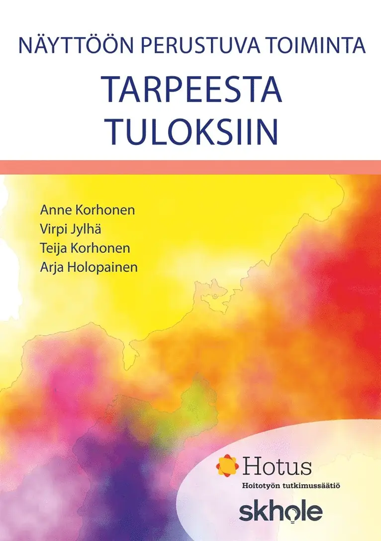 Anne Korhonen, Virpi Jylhä, Teija Korhonen, Arja Holopainen - Näyttöön perustuva toiminta: Tarpeesta tuloksiin, E-bok. Tillgänglighet: Lägg i varukorg