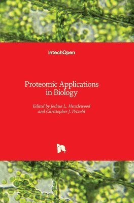 Joshua L. Heazlewood, Christopher J. Petzold, Subject editors: Tsz-Kwong Man, Ricardo J. Flores - Proteomic Applications in Biology, Inbunden