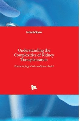 Jorge Ortiz, Jason Andre - Understanding the Complexities of Kidney Transplantation, Inbunden. Tillgänglighet: Lägg i varukorg