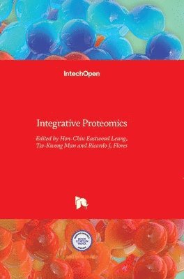 Hon-Chiu Eastwood Leung, Tsz-Kwong Man, Ricardo J. Flores - Integrative Proteomics, Inbunden