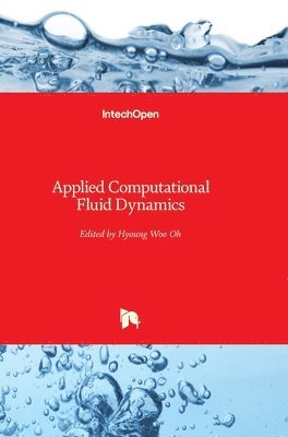 Hyoung Woo Oh - Applied Computational Fluid Dynamics, Inbunden