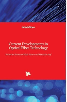 Sulaiman Wadi Harun, Hamzah Arof - Current Developments in Optical Fiber Technology, Inbunden