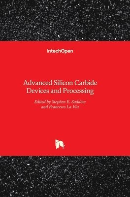 Stephen E. Saddow, Francesco La Via - Advanced Silicon Carbide Devices and Processing, Inbunden. Tillgänglighet: Lägg i varukorg