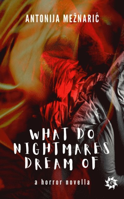 Antonija Meznaric - What do Nightmares Dream of, E-bok