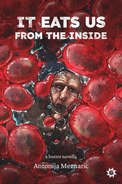 Antonija Meznaric - It Eats Us From the Inside, E-bok