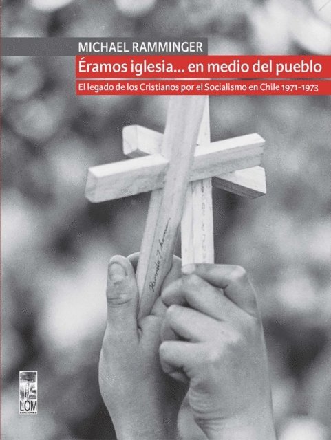 Michael Ramminger - Éramos iglesia… en medio del pueblo. El legado de los Cristianos por el Socialismo en Chile 1971-1973, E-bok. Tillgänglighet: Lägg i varukorg