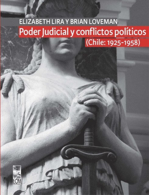 Brian Loveman, Elizabeth Lira Kornfeld - Poder Judicial y conflictos politicos. Volumen I. (Chile: 1925-1958), E-bok