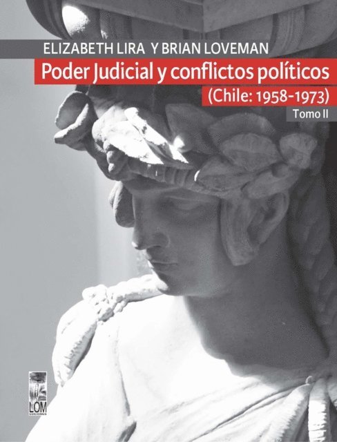 Brian Loveman, Elizabeth Lira Kornfeld - Poder Judicial y conflictos politicos. Tomo II. (Chile: 1958-1973), E-bok