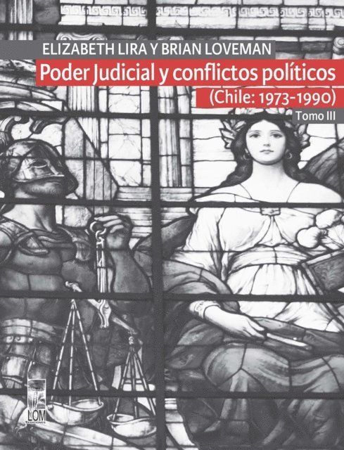 Brian Loveman, Elizabeth Lira Kornfeld - Poder Judicial y conflictos políticos. Tomo III. (Chile: 1973-1990), E-bok