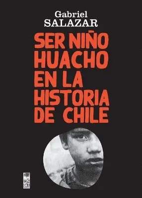 Gabriel Salazar - Ser Niño Huacho en la historia de Chile, Häftad. Tillgänglighet: Lägg i varukorg