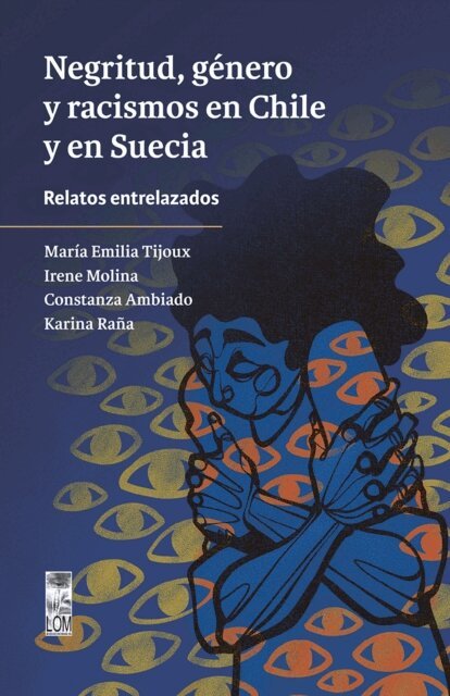 Karina Rana Villacura, Constanza Ambiado, Irene Molina, Maria Emilia Tijoux - Negritud, genero y racismos en Chile y en Suecia, E-bok