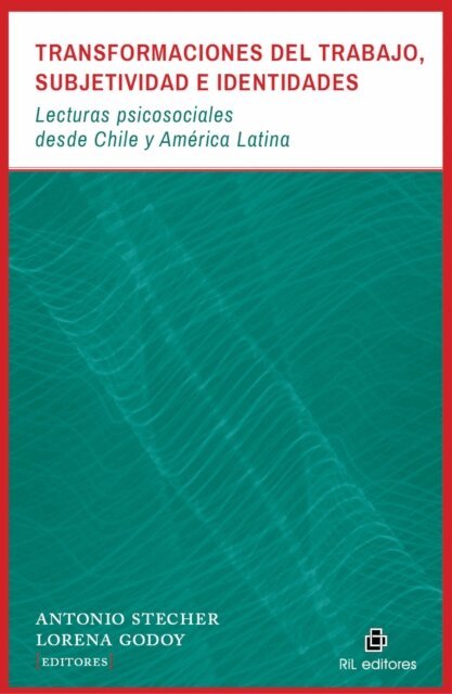 Lorena Godoy, Antonio Stecher - Transformaciones del trabajo, subjetividad e identidades: lecturas psicosociales desde Chile y América Latina, E-bok