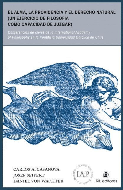 Daniel Von Wachter, Josef Seifert, Carlos A. Casanova - El alma, la Providencia y el derecho natural (un ejercicio de filosofía como capacidad de juzgar): conferencia de cierre de la International Academy of Philosophy en la Pontificia Universidad Católica de Chile, E-bok