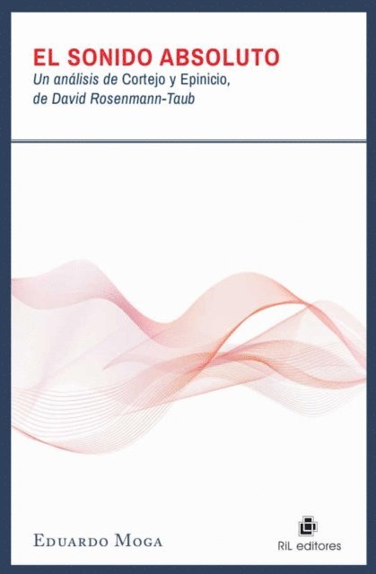 Eduardo Moga - El sonido absoluto: un análisis de Cortejo y Epicinio de David Rosenmann-Taub, E-bok