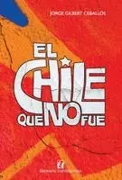 Jorge Gilbert Ceballos - Chile que no fue, Häftad. Tillgänglighet: Lägg i varukorg