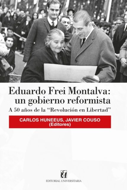 Javier Couso, Carlos Huneeus - Eduardo Frei Montalva: un gobierno reformista, E-bok