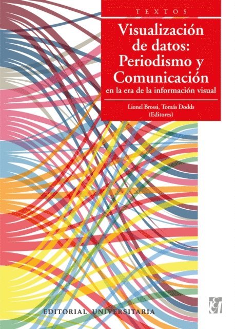 Lionel Brossi, Tomas Dodds - Visualización de datos: Periodismo y Comunicación en la era de la información visual, E-bok