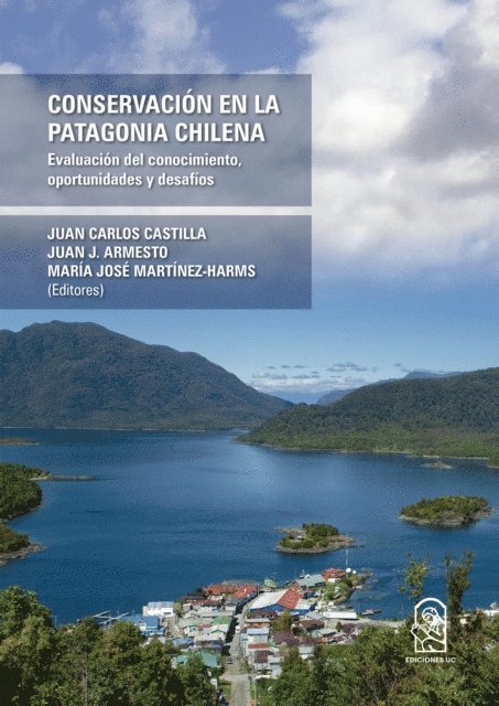 Maria Jose Martinez-Harms, Juan J. Armesto, Juan Carlos Castilla - Conservación en la Patagonia Chilena, E-bok