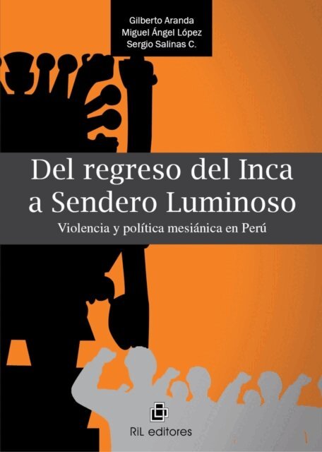 Sergio Salinas, Miguel Angel Lopez, Gilberto Aranda - Del regreso del inca a Sendero Luminoso. Violencia y política mesiánica en Perú, E-bok
