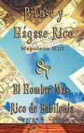 Piense y Hagase Rico by Napoleon Hill &; El Hombre Mas Rico de Babilonia by George S. Clason
