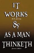 It Works by R.H. Jarrett and as a Man Thinketh by James Allen
