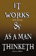 It Works by R.H. Jarrett AND As A Man Thinketh by James Allen