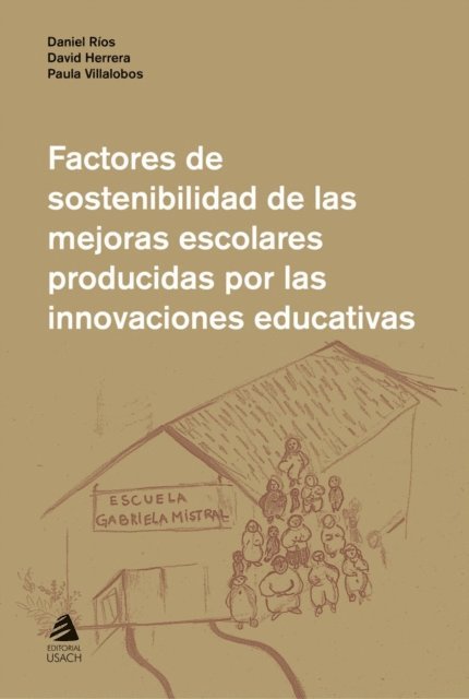 Paula Villalobos, David Herrera, Daniel Rios - Factores de sostenibilidad de las mejoras escolares producidas por las innovaciones educativas, E-bok