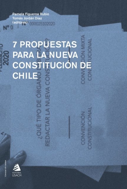 Matias Silva Alliende, Jose Ignacio Nunez Leiva, Egon Montecinos Montecinos, Carolina Meza Prams, Tomas Jordan Diaz, Claudio Fuentes Gonzalez, Pamela Figueroa Rubio, Tomas Jordan Diaz, Pamela Figueroa Rubio - 7 propuestas para la nueva Constitución de Chile, E-bok