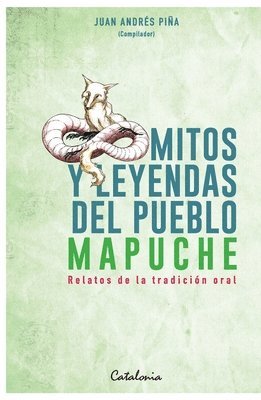 Juan Andrés Piña - Mitos y leyendas del Pueblo Mapuche, Häftad