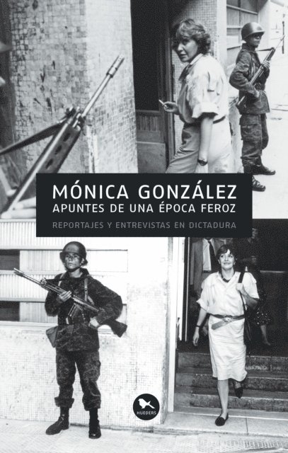 Monica Gonzalez - Apuntes de una época feroz, E-bok