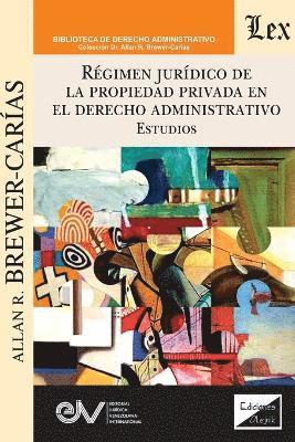 Brewer-Carías - RÉGIMEN JURÍDICO DE LA PROPIEDAD PRIVADA EN EL DERECHO ADMINISTRATIVO. Estudios, Häftad