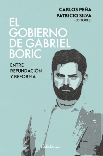 Patricio Silva, Carlos Pena - El gobierno de Gabriel Boric, E-bok