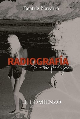 Beatriz Navarro - Radiografía de una pareja: el comienzo, Häftad