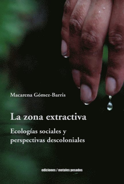 Macarena Gomez-Barris - La zona extractiva, E-bok