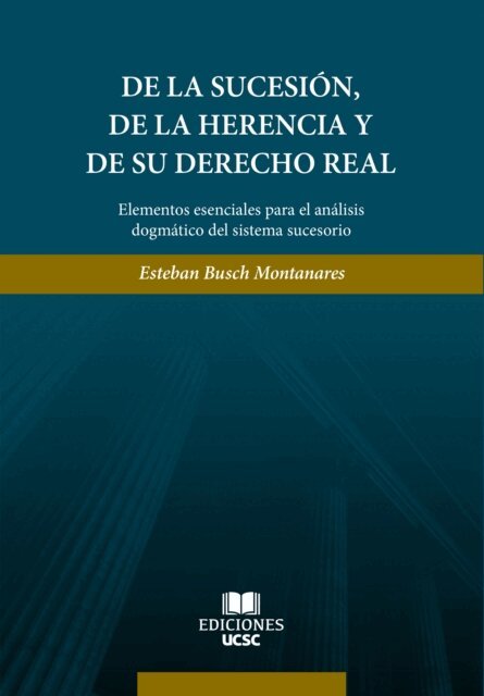 Esteban Busch Montanares - De la sucesión, de la herencia y de su derecho real, E-bok