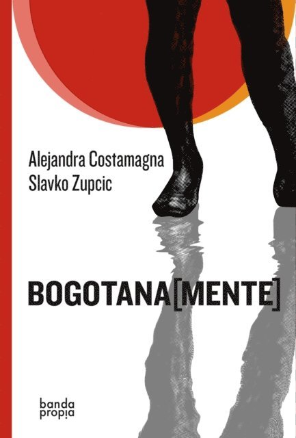 Slavko Zupcic, Alejandra Costamagna - Bogotana[mente], E-bok