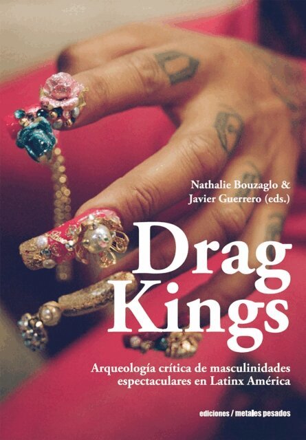 Juan Pablo Sutherland, Gina Saraceni, Luis Perez-Oramas, Sophia Blea Nunez, Graciela Montaldo, Thomas Matusiak, Sylvia Molloy, Andres Mendieta, Denilson Lopes, Daniel Link, Carlos G. Halaburda, Javier Guerrero, Licia Fiol-Matta, Cecilia Fajardo-Hill, Diamela Eltit, Gabriela Cabezon Camara, Nathalie Bouzaglo, Cesar Braga-Pinto, B. Christine Arce, Javier Guerrero, Nathalie Bouzaglo - Drag Kings, E-bok