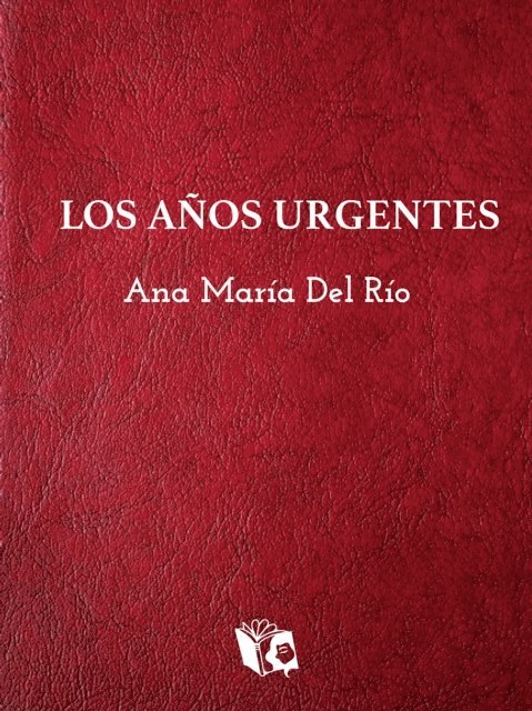 Ana Maria Del Rio - Los años urgentes, E-bok