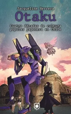 Jaqueline Herrera - Otaku: Cuatro décadas de cultura popular japonesa en Chile, Häftad. Tillgänglighet: Lägg i varukorg