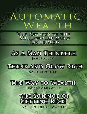 Napoleon Hill, James Allen, Wallace D Wattles - Automatic Wealth, The Secrets of the Millionaire Mind-Including, Häftad