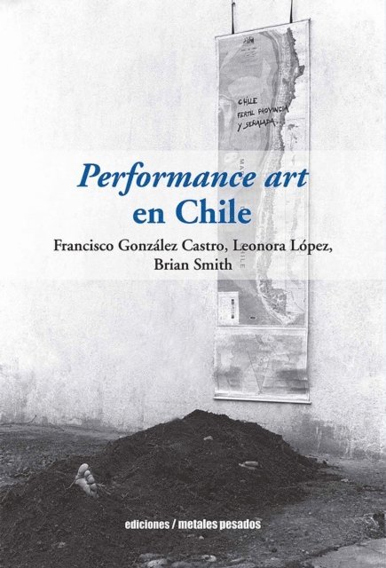 Brian Smith, Leonora Lopez, Francisco Gonzalez - Performance art en Chile, E-bok