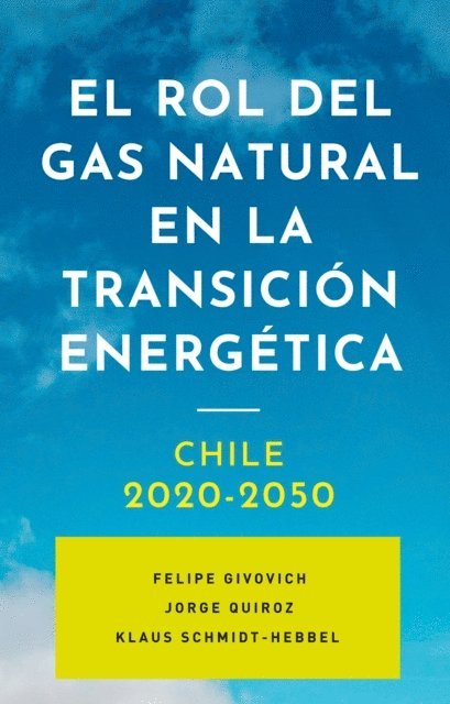 Klaus Schmidt-Hebbel, Jorge Quiroz, Felipe Givovich - El rol del gas natural en la transición energética: Chile 2020-2050, E-bok
