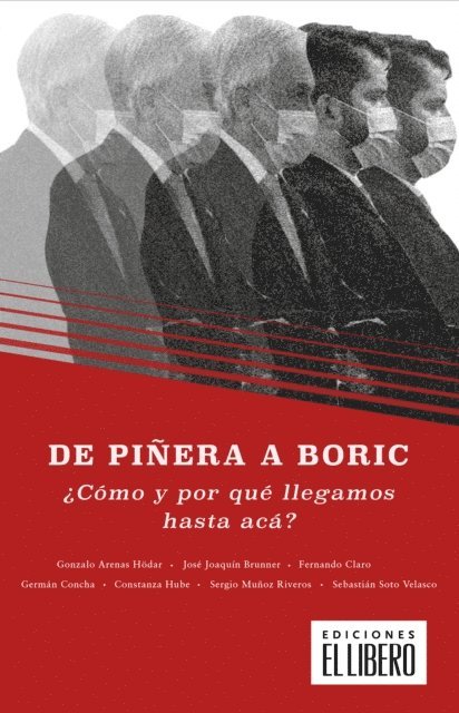 Sebastian Soto, Sergio Munoz, Constanza Hube, German Concha, Fernando Claro, Jose Joaquin Brunner, Gonzalo Arenas - De Piñera a Boric., E-bok